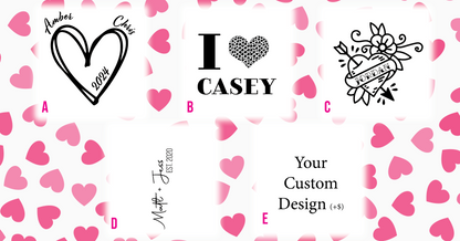 a) HEART WITH YEAR AND NAMES AT TOP LEFT AND RIGHT. B) i (Heart made of hearts) NAME. C) Tattoo Style Heart with arrow, flower and name. D) Name plus name and year established. E) Custom Design, add $10